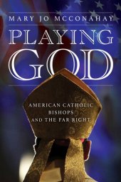 book Playing God : American Catholic Bishops and The Far Right