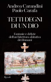 book Tetti degni di un Dio. Fantasie e delizie dell'architettura abitativa dei romani