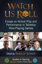 book Watch Us Roll: Essays on Actual Play and Performance in Tabletop Role-Playing Games