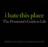 book I Hate This Place: The Pessimist's Guide to Life