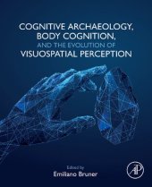 book Cognitive Archaeology, Body Cognition, and the Evolution of Visuospatial Perception