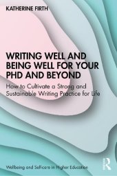 book Writing Well and Being Well for Your PhD and Beyond: How to Cultivate a Strong and Sustainable Writing Practice for Life