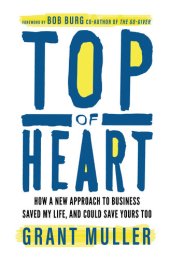 book Top of Heart: How a new approach to business saved my life, and could save yours too