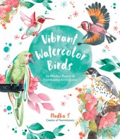 book Vibrant Watercolor Birds: 24 Effortless Projects of Showstopping Avian Species