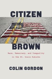 book Citizen Brown: Race, Democracy, and Inequality in the St. Louis Suburbs