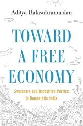 book Toward a Free Economy: Swatantra and Opposition Politics in Democratic India