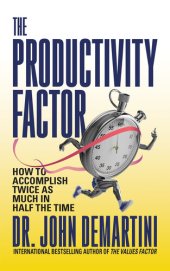 book The Productivity Factor: How to Accomplish Twice as Much in Half the Time