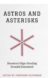 book Astros and Asterisks: Houston's Sign-Stealing Scandal Explained