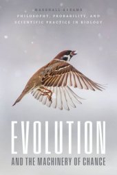 book Evolution and the Machinery of Chance: Philosophy, Probability, and Scientific Practice in Biology