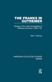 book The Franks in Outremer: Studies in the Latin Principalities of Palestine and Syria, 1099-1187