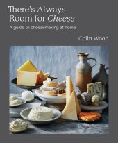 book There's Always Room for Cheese: A Guide to Cheesemaking at Home