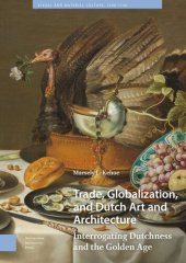 book Trade, Globalization, and Dutch Art and Architecture: Interrogating Dutchness and the Golden Age