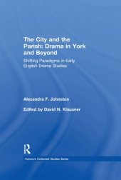 book The City and the Parish: Drama in York and Beyond: Shifting Paradigms in Early English Drama Studies