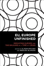 book EU, Europe Unfinished: Mediating Europe and the Balkans in a Time of Crisis