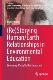 book (Re)Storying Human/Earth Relationships in Environmental Education: Becoming (Partially) Posthumanist