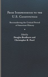 book From Independence to the U.S. Constitution: Reconsidering the Critical Period of American History