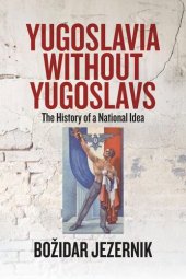 book Yugoslavia without Yugoslavs: The History of a National Idea