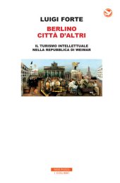 book Berlino città d'altri. Il turismo intellettuale nella Repubblica di Weimar