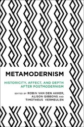 book Metamodernism: Historicity, Affect, and Depth after Postmodernism