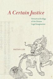 book A Certain Justice: Toward an Ecology of the Chinese Legal Imagination