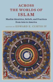 book Across the Worlds of Islam: Muslim Identities, Beliefs, and Practices from Asia to America