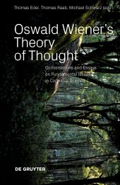 book Oswald Wiener's Theory of Thought: Conversations and Essays on Fundamental Issues in Cognitive Science