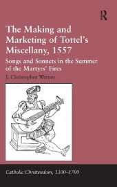 book The Making and Marketing of Tottel’s Miscellany, 1557: Songs and Sonnets in the Summer of the Martyrs’ Fires