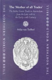 book The "Mother of All Trades": The Baltic Grain Trade in Amsterdam from the Late 16th to the Early 19th Century