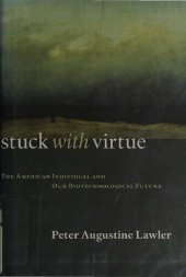 book Stuck with Virtue - American Individual and Our Biotechnological Future