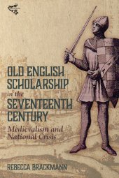 book Old English Scholarship in the Seventeenth Century: Medievalism and National Crisis