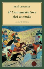 book Il conquistatore del mondo. Vita di Gengis Khan