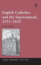 book English Catholics and the Supernatural, 1553-1829