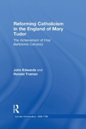 book Reforming Catholicism in the England of Mary Tudor: The Achievement of Friar Bartolomé Carranza