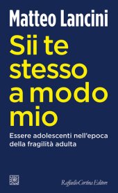 book Sii te stesso a modo mio. Essere adolescenti nell'epoca della fragilità adulta