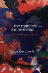 book The Manifest and the Revealed: A Phenomenology of Kenōsis