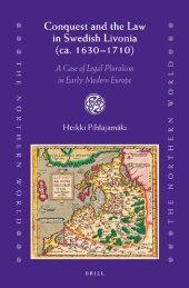 book Conquest and the Law in Swedish Livonia (ca. 1630-1710): A Case of Legal Pluralism in Early Modern Europe