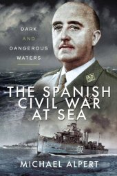 book The Spanish Civil War at Sea: Dark and Dangerous Waters