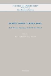 book Down Town / Down Soul: Early Modern Mysticism, the Self & the Political (Studies in Spirituality Supplements)