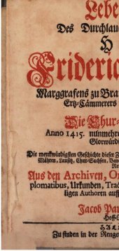 book Leben und Thaten Des Durchlauchtigsten Fürsten und Herrn, Herrn Friderich des Ersten, Marggrafens zu Brandenburg, des Heil. Römischen Reichs Ertz-Cämmerers und Burggrafens zu Nürnberg