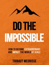 book Do The Impossible: How to Become Extraordinary and Impact the World at Scale (Becoming Extraordinary)