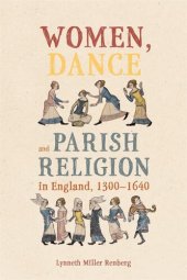 book Women, Dance and Parish Religion in England, 1300-1640: Negotiating the Steps of Faith