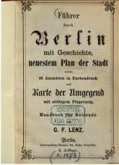 book Führer durch Berlin mit Geschichte, neuestem Plan der Stadt sowie 16 Ansichten in Farbendruck und Karte der Umgegend mit nötigem Fingerzeig : Handbuch für Reisende