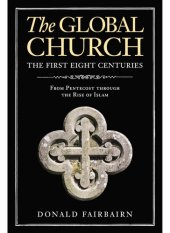 book The Global Church---The First Eight Centuries: From Pentecost through the Rise of Islam