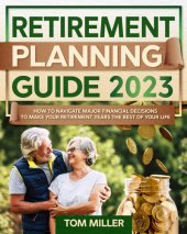 book Retirement Planning Guide 2023: How to Navigate Major Financial Decisions to Make your Retirement Years the Best of your Life