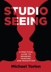 book Studio Seeing: A Practical Guide to Drawing, Painting, and Perception (Team-IRA)