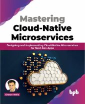 book Mastering Cloud-Native Microservices: Designing and implementing Cloud-Native Microservices for Next-Gen Apps