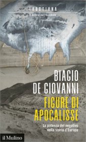 book Figure di apocalisse. La potenza del negativo nella storia d'Europa