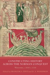 book Constructing History across the Norman Conquest: Worcester, c.1050--c.1150 (Writing History in the Middle Ages Book 9)