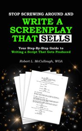 book Stop Screwing Around and Write a Screenplay that SELLS: Your Step-By-Step Guide to Writing a Script That Gets Produced (Screenwriting: Stop Screwing Around (and become a professional screenwriter))