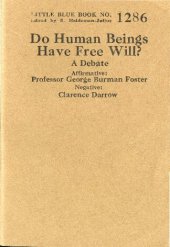 book Do Human Beings Have Free Will? A Debate. Affirmative: Professor George Burman Foster. Negative: Clarence Darrow